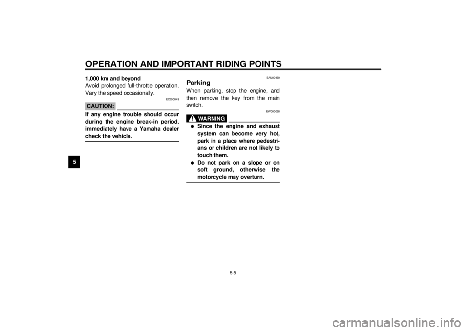 YAMAHA XV535 2001 Owners Guide OPERATION AND IMPORTANT RIDING POINTS
5-5
51,000 km and beyond
Avoid prolonged full-throttle operation.
Vary the speed occasionally.
EC000049
CAUTION:@ If any engine trouble should occur
during the en