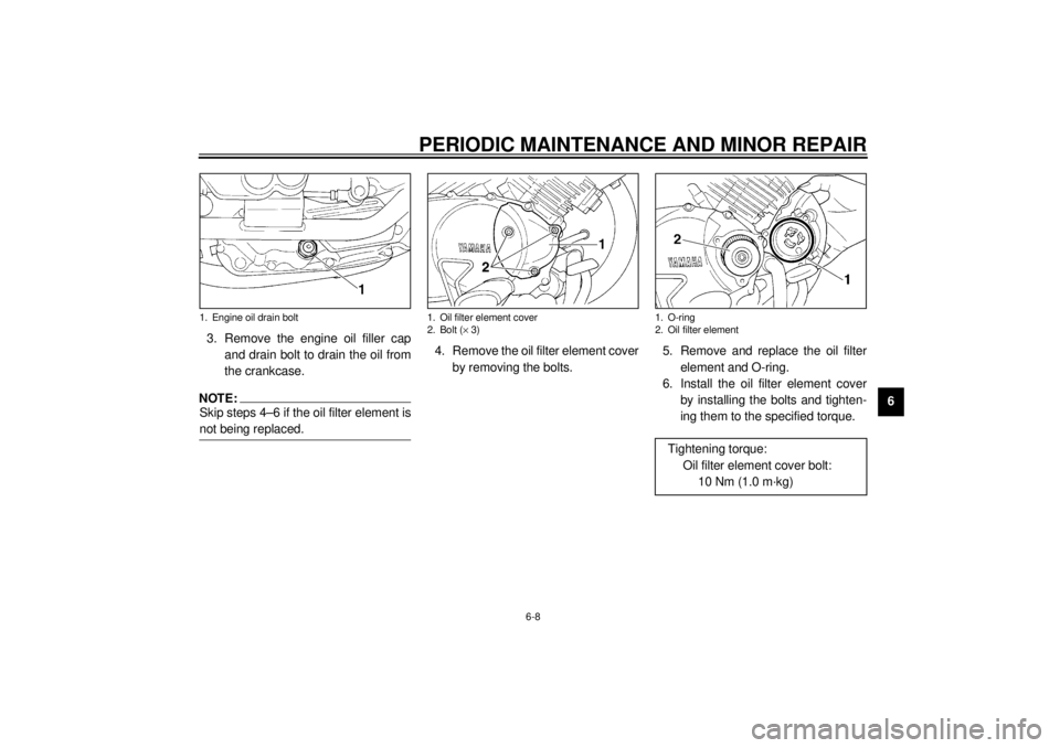 YAMAHA XV535 2001  Owners Manual PERIODIC MAINTENANCE AND MINOR REPAIR
6-8
6 3. Remove the engine oil filler cap
and drain bolt to drain the oil from
the crankcase.
NOTE:@ Skip steps 4–6 if the oil filter element is
not being repla