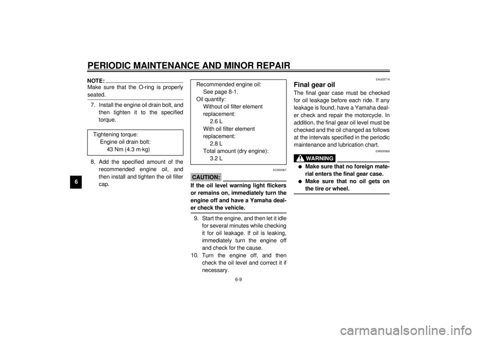 YAMAHA XV535 2001  Owners Manual PERIODIC MAINTENANCE AND MINOR REPAIR
6-9
6
NOTE:@ Make sure that the O-ring is properly
seated. @7. Install the engine oil drain bolt, and
then tighten it to the specified
torque.
8. Add the specifie