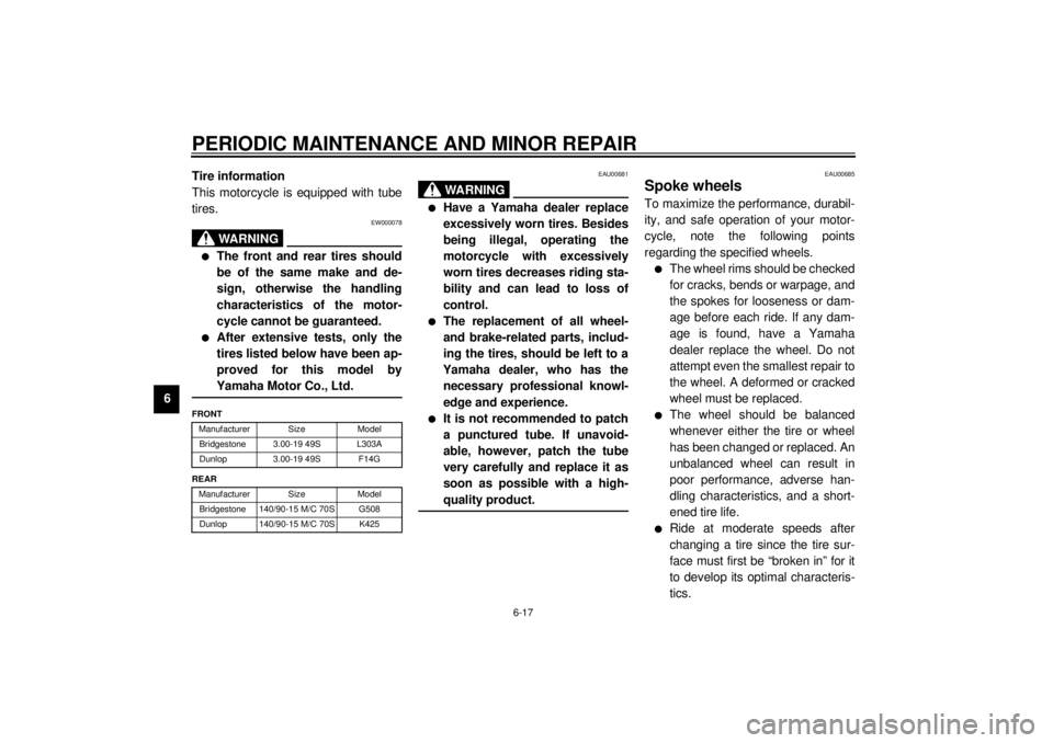 YAMAHA XV535 2001  Owners Manual PERIODIC MAINTENANCE AND MINOR REPAIR
6-17
6Tire information
This motorcycle is equipped with tube
tires.
EW000078
WARNING
@ l
The front and rear tires should
be of the same make and de-
sign, otherwi
