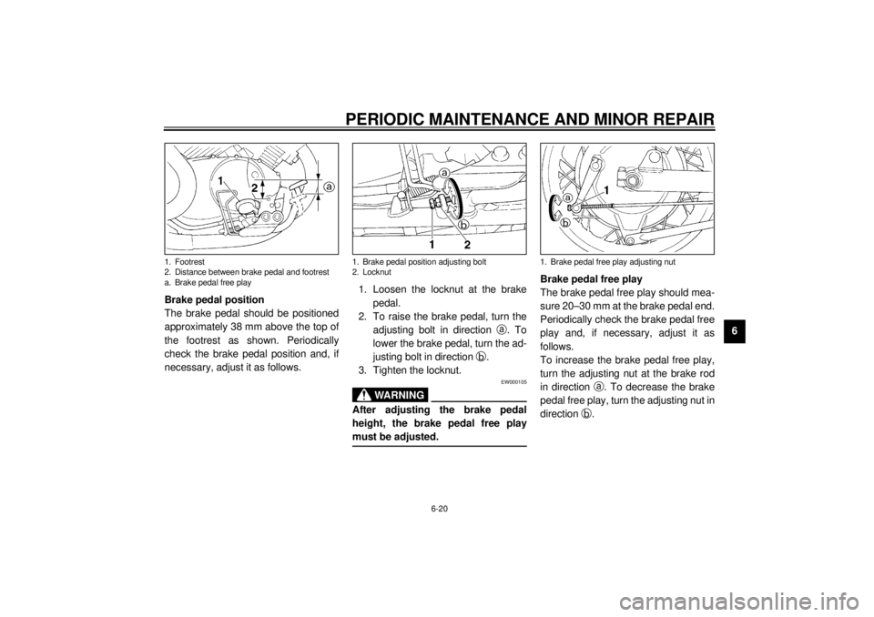 YAMAHA XV535 2001 Workshop Manual PERIODIC MAINTENANCE AND MINOR REPAIR
6-20
6 Brake pedal position
The brake pedal should be positioned
approximately 38 mm above the top of
the footrest as shown. Periodically
check the brake pedal po YAMAHA XV535 2001 Workshop Manual PERIODIC MAINTENANCE AND MINOR REPAIR
6-20
6 Brake pedal position
The brake pedal should be positioned
approximately 38 mm above the top of
the footrest as shown. Periodically
check the brake pedal po