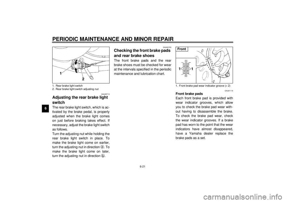 YAMAHA XV535 2001 Workshop Manual PERIODIC MAINTENANCE AND MINOR REPAIR
6-21
6
EAU00713
Adjusting the rear brake light
switchThe rear brake light switch, which is ac-
tivated by the brake pedal, is properly
adjusted when the brake li YAMAHA XV535 2001 Workshop Manual PERIODIC MAINTENANCE AND MINOR REPAIR
6-21
6
EAU00713
Adjusting the rear brake light
switchThe rear brake light switch, which is ac-
tivated by the brake pedal, is properly
adjusted when the brake li