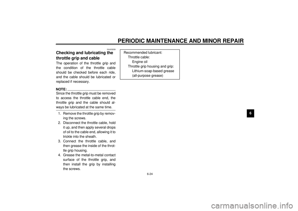 YAMAHA XV535 2001  Owners Manual PERIODIC MAINTENANCE AND MINOR REPAIR
6-24
6
EAU03209
Checking and lubricating the 
throttle grip and cableThe operation of the throttle grip and
the condition of the throttle cable
should be checked 