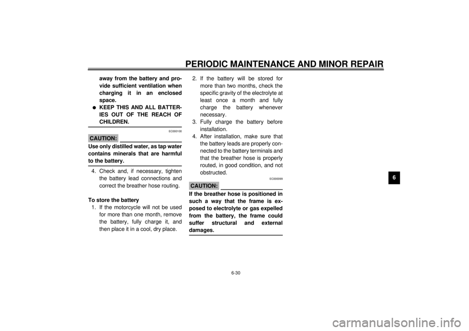 YAMAHA XV535 2001  Owners Manual PERIODIC MAINTENANCE AND MINOR REPAIR
6-30
6 away from the battery and pro-
vide sufficient ventilation when
charging it in an enclosed
space.
l
KEEP THIS AND ALL BATTER-
IES OUT OF THE REACH OF
CHILD