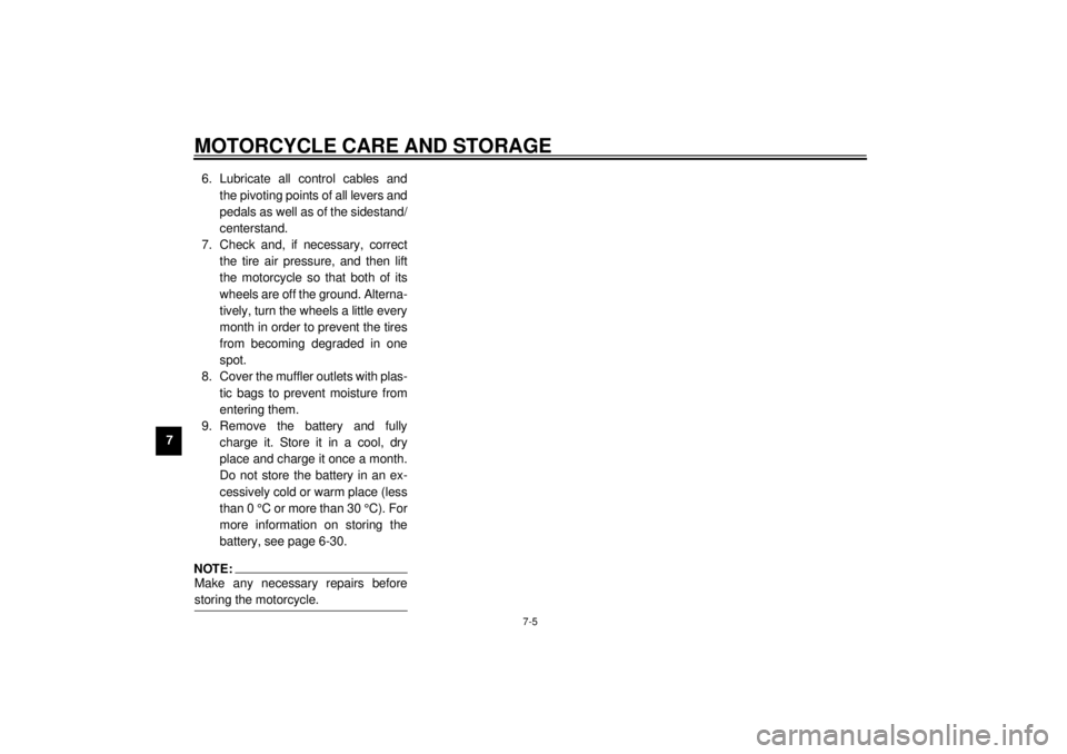 YAMAHA XV535 2001  Owners Manual MOTORCYCLE CARE AND STORAGE
7-5
76. Lubricate all control cables and
the pivoting points of all levers and
pedals as well as of the sidestand/
centerstand.
7. Check and, if necessary, correct
the tire