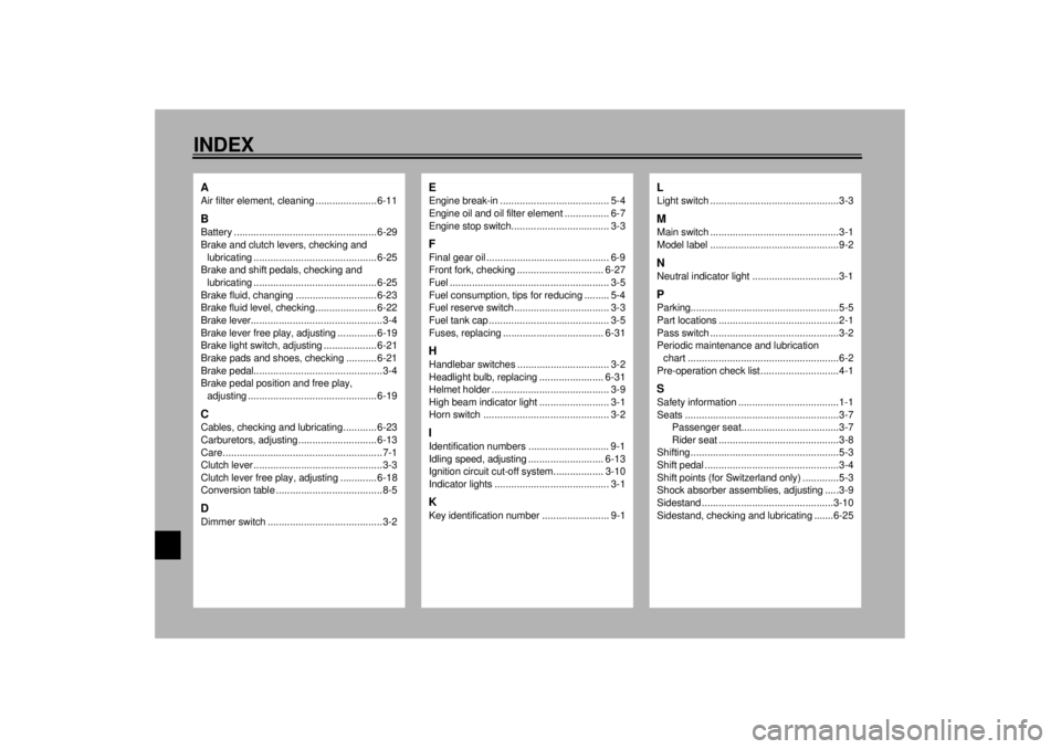 YAMAHA XV535 2001 Owners Manual 10-INDEXAAir filter element, cleaning ...................... 6-11BBattery ................................................... 6-29
Brake and clutch levers, checking and
lubricating .................. YAMAHA XV535 2001 Owners Manual 10-INDEXAAir filter element, cleaning ...................... 6-11BBattery ................................................... 6-29
Brake and clutch levers, checking and
lubricating ..................
