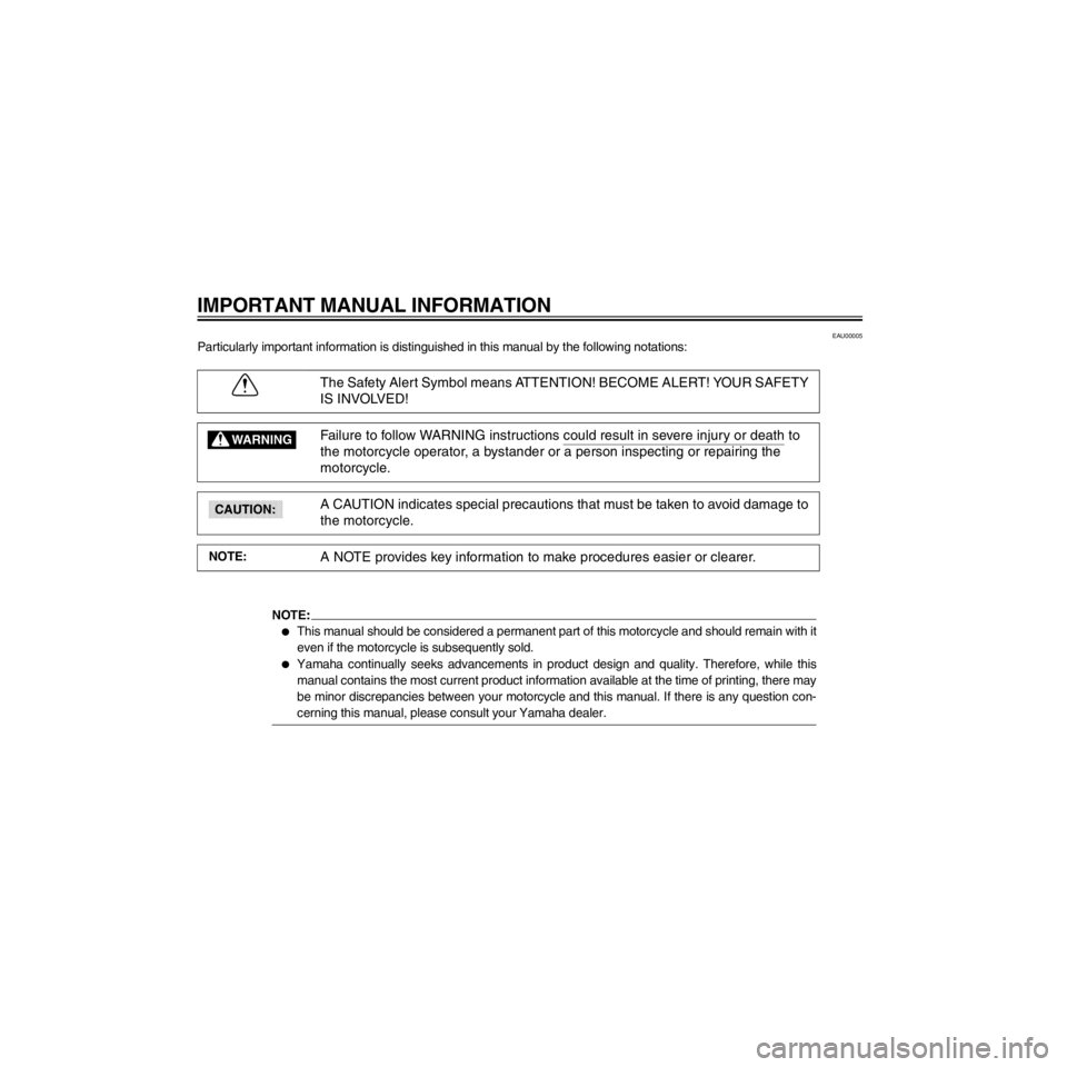 YAMAHA XV535 2000  Owners Manual L/Net/layout8/layout_G2/work/Imai_work/OM-PS/AA9149_XV535-E6/English/INT.frame
EAU00005
Particularly important information is distinguished in this manual by the following notations:
The Safety Alert 