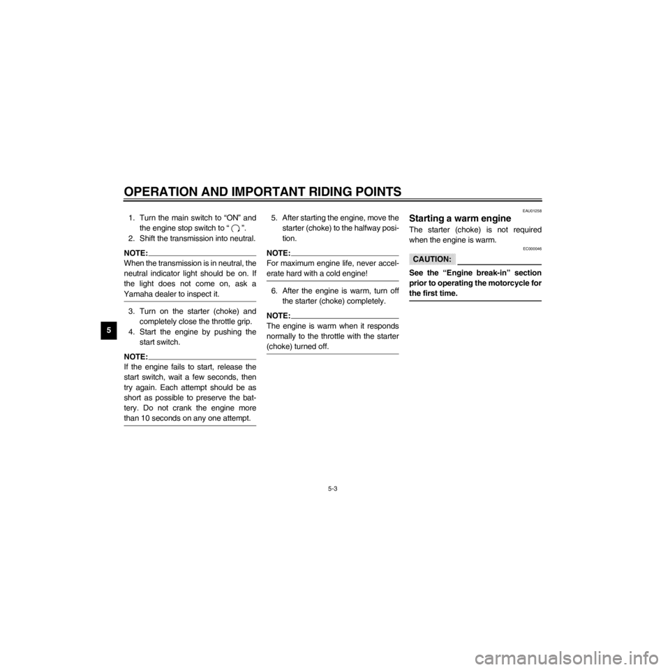 YAMAHA XV535 2000 Owners Guide L
5-3
OPERATION AND IMPORTANT RIDING POINTS
/Net/layout8/layout_G2/work/Imai_work/OM-PS/AA9149_XV535-E6/English/E-5.frame
1. Turn the main switch to ÒONÓ and
the engine stop switch to Ò Ó.
2. Shif YAMAHA XV535 2000 Owners Guide L
5-3
OPERATION AND IMPORTANT RIDING POINTS
/Net/layout8/layout_G2/work/Imai_work/OM-PS/AA9149_XV535-E6/English/E-5.frame
1. Turn the main switch to ÒONÓ and
the engine stop switch to Ò Ó.
2. Shif