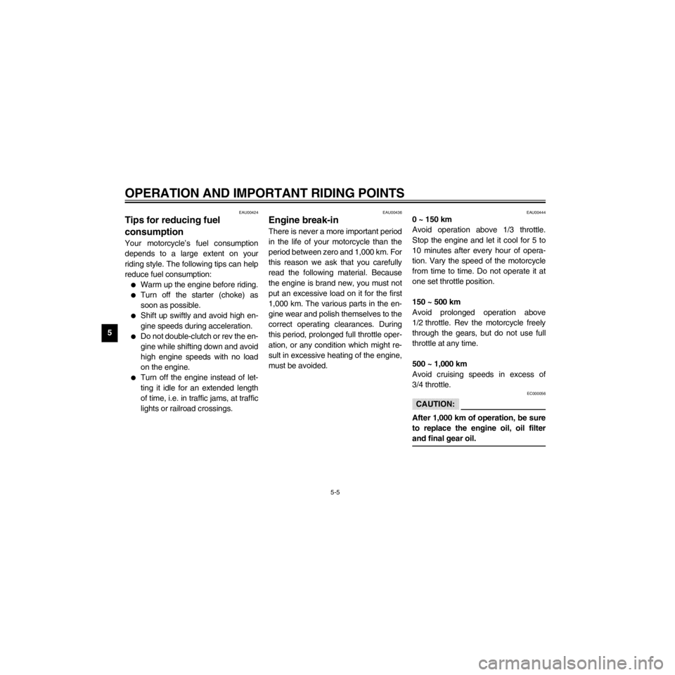 YAMAHA XV535 2000 Owners Guide L
5-5
OPERATION AND IMPORTANT RIDING POINTS
/Net/layout8/layout_G2/work/Imai_work/OM-PS/AA9149_XV535-E6/English/E-5.frame
EAU00424
Tips for reducing fuel
consumption
Your motorcycleÕs fuel consumpti YAMAHA XV535 2000 Owners Guide L
5-5
OPERATION AND IMPORTANT RIDING POINTS
/Net/layout8/layout_G2/work/Imai_work/OM-PS/AA9149_XV535-E6/English/E-5.frame
EAU00424
Tips for reducing fuel
consumption
Your motorcycleÕs fuel consumpti