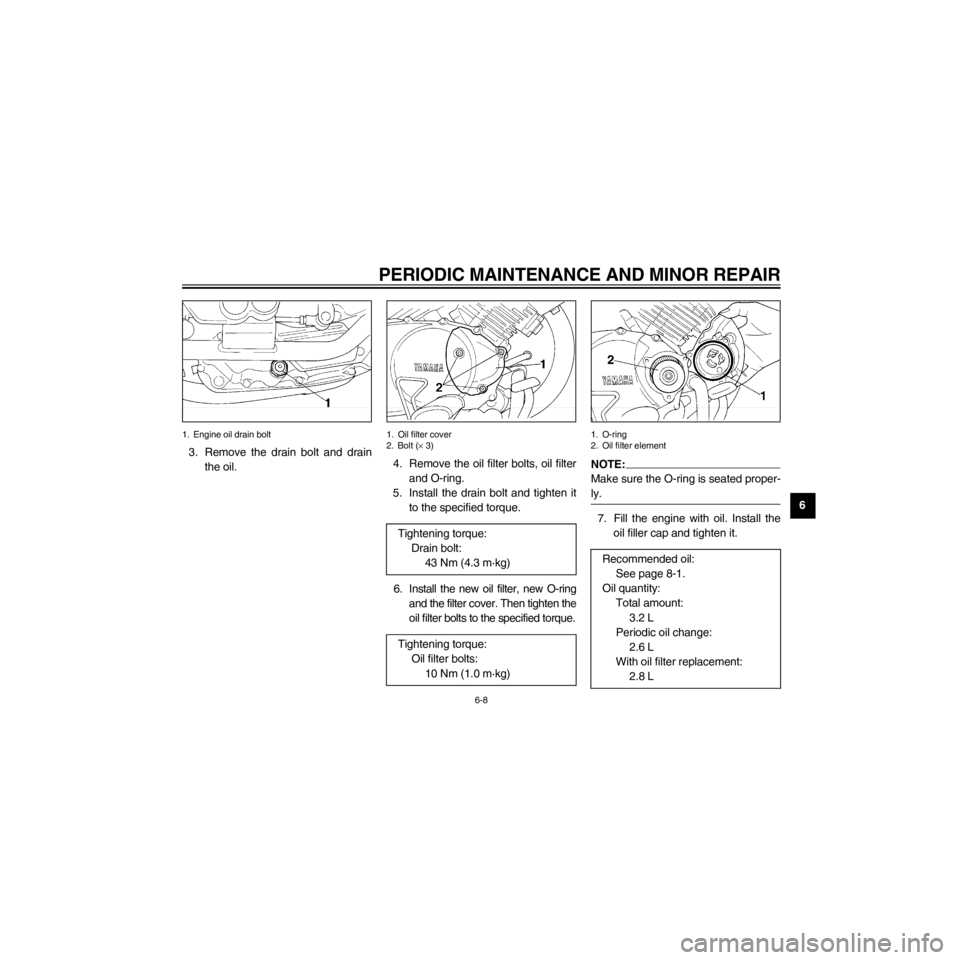 YAMAHA XV535 2000 Service Manual R
6-8
PERIODIC MAINTENANCE AND MINOR REPAIR
/Net/layout8/layout_G2/work/Imai_work/OM-PS/AA9149_XV535-E6/English/E-6.frame
1. Engine oil drain bolt
3. Remove the drain bolt and drain
the oil.
1. Oil fi
