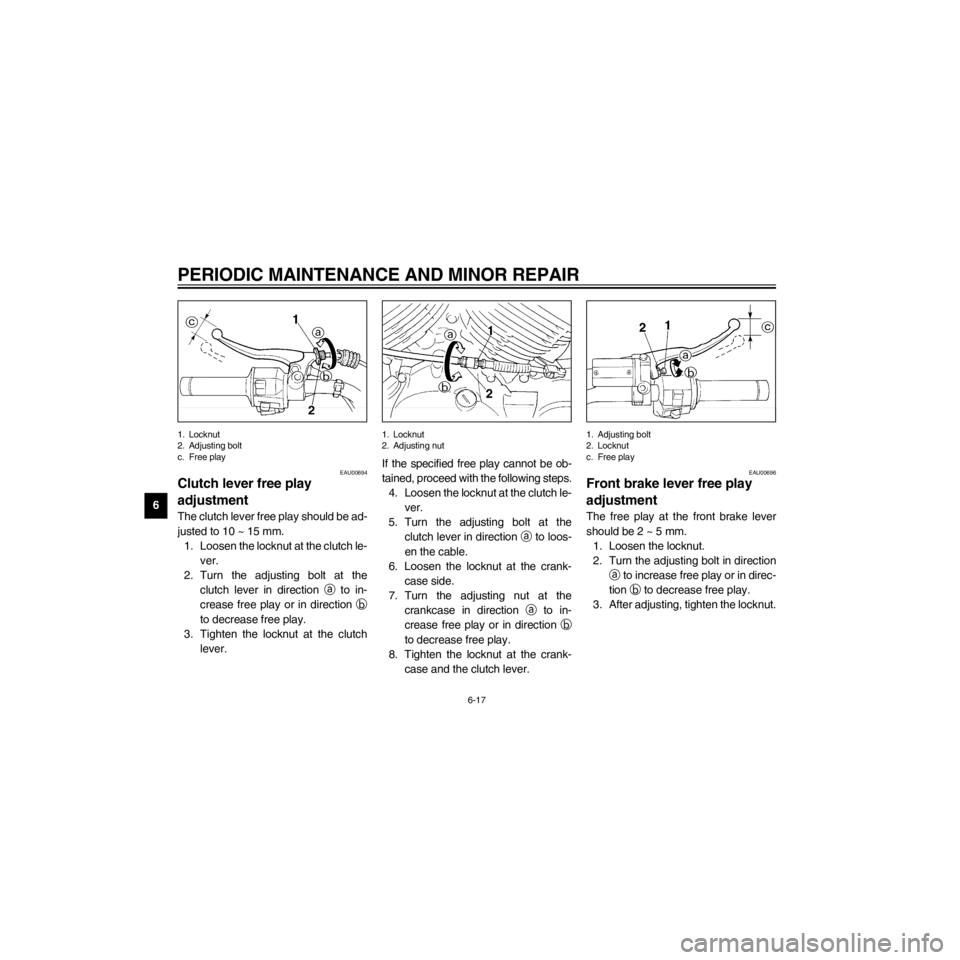 YAMAHA XV535 2000 Workshop Manual L
6-17
PERIODIC MAINTENANCE AND MINOR REPAIR
/Net/layout8/layout_G2/work/Imai_work/OM-PS/AA9149_XV535-E6/English/E-6.frame
1. Locknut
2. Adjusting bolt
c. Free play
EAU00694
Clutch lever free play 
ad