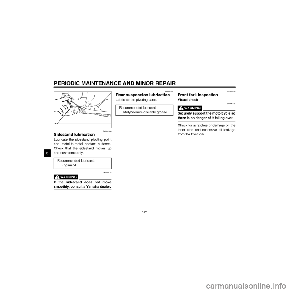 YAMAHA XV535 2000 Repair Manual L
6-23
PERIODIC MAINTENANCE AND MINOR REPAIR
/Net/layout8/layout_G2/work/Imai_work/OM-PS/AA9149_XV535-E6/English/E-6.frame
EAU02986
Sidestand lubrication
Lubricate the sidestand pivoting point
and met YAMAHA XV535 2000 Repair Manual L
6-23
PERIODIC MAINTENANCE AND MINOR REPAIR
/Net/layout8/layout_G2/work/Imai_work/OM-PS/AA9149_XV535-E6/English/E-6.frame
EAU02986
Sidestand lubrication
Lubricate the sidestand pivoting point
and met