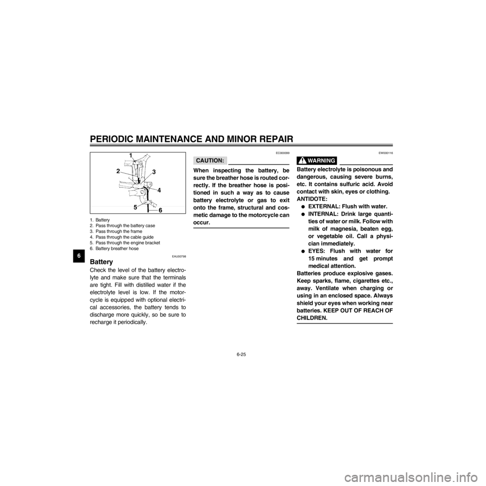 YAMAHA XV535 2000 Repair Manual L
6-25
PERIODIC MAINTENANCE AND MINOR REPAIR
/Net/layout8/layout_G2/work/Imai_work/OM-PS/AA9149_XV535-E6/English/E-6.frame
1. Battery
2. Pass through the battery case
3. Pass through the frame
4. Pass YAMAHA XV535 2000 Repair Manual L
6-25
PERIODIC MAINTENANCE AND MINOR REPAIR
/Net/layout8/layout_G2/work/Imai_work/OM-PS/AA9149_XV535-E6/English/E-6.frame
1. Battery
2. Pass through the battery case
3. Pass through the frame
4. Pass