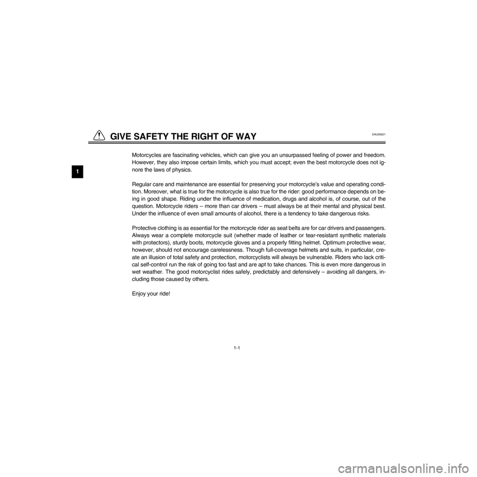 YAMAHA XV535 2000  Owners Manual L
1-1
GIVE SAFETY THE RIGHT OF WAY
/Net/layout8/layout_G2/work/Imai_work/OM-PS/AA9149_XV535-E6/English/E-1.frame
Motorcycles are fascinating vehicles, which can give you an unsurpassed feeling of powe