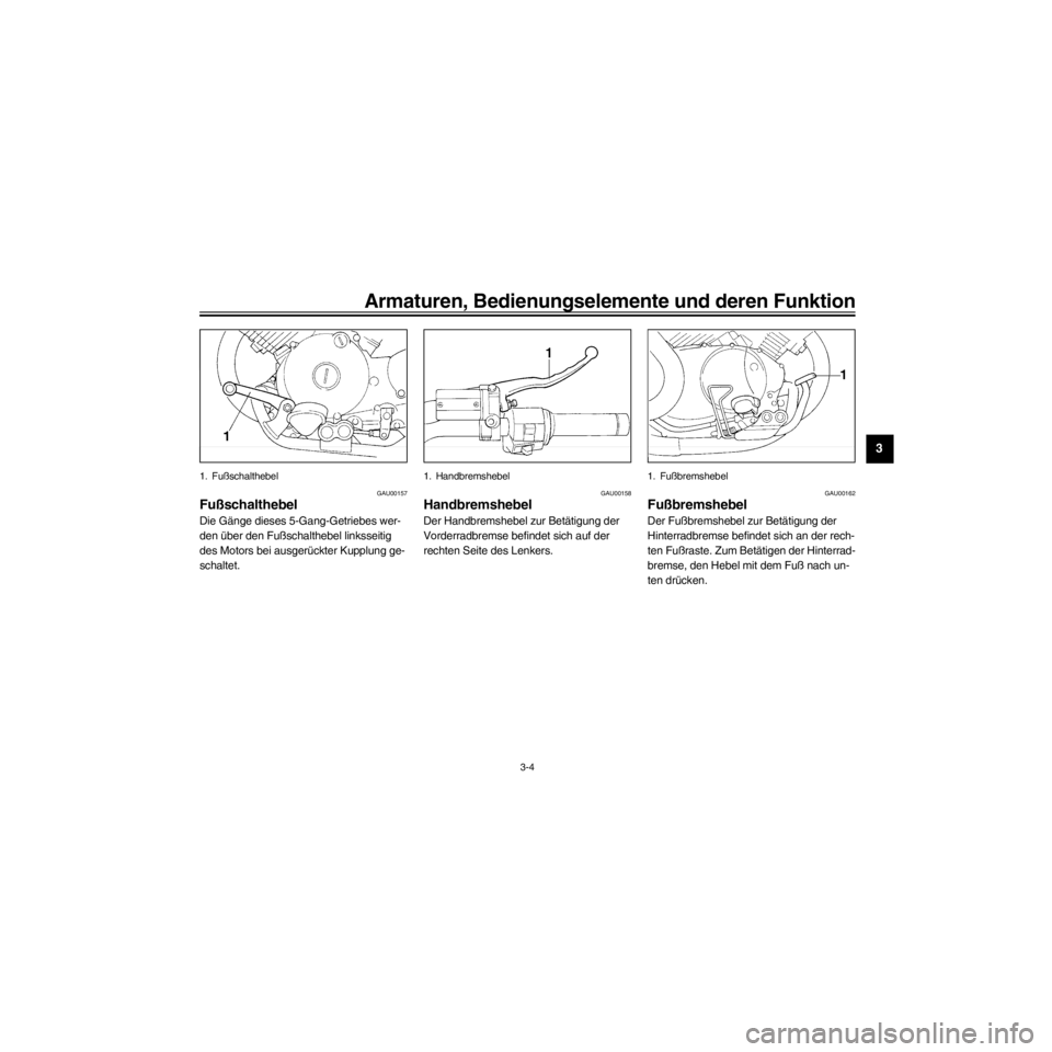 YAMAHA XV535 2000 Betriebsanleitungen (in German) R
3-4
Armaturen, Bedienungselemente und deren Funktion
/Net/layout8/ForUsers_2/mac_user/Kayo/AA9151_XV535-G6/German/G-3.frame
1. Fu§schalthebel
GAU00157
Fu§schalthebel
Die GŠnge dieses 5-Gang-Getri YAMAHA XV535 2000 Betriebsanleitungen (in German) R
3-4
Armaturen, Bedienungselemente und deren Funktion
/Net/layout8/ForUsers_2/mac_user/Kayo/AA9151_XV535-G6/German/G-3.frame
1. Fu§schalthebel
GAU00157
Fu§schalthebel
Die GŠnge dieses 5-Gang-Getri