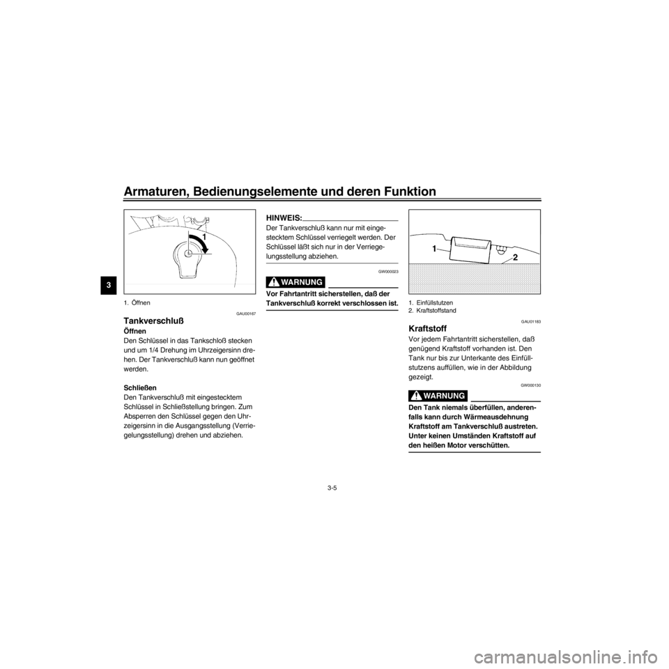 YAMAHA XV535 2000 Betriebsanleitungen (in German) L
3-5
Armaturen, Bedienungselemente und deren Funktion
/Net/layout8/ForUsers_2/mac_user/Kayo/AA9151_XV535-G6/German/G-3.frame
1. …ffnen
GAU00167
Tankverschlu§
…ffnen
Den SchlŸssel in das Tanksch YAMAHA XV535 2000 Betriebsanleitungen (in German) L
3-5
Armaturen, Bedienungselemente und deren Funktion
/Net/layout8/ForUsers_2/mac_user/Kayo/AA9151_XV535-G6/German/G-3.frame
1. …ffnen
GAU00167
Tankverschlu§
…ffnen
Den SchlŸssel in das Tanksch