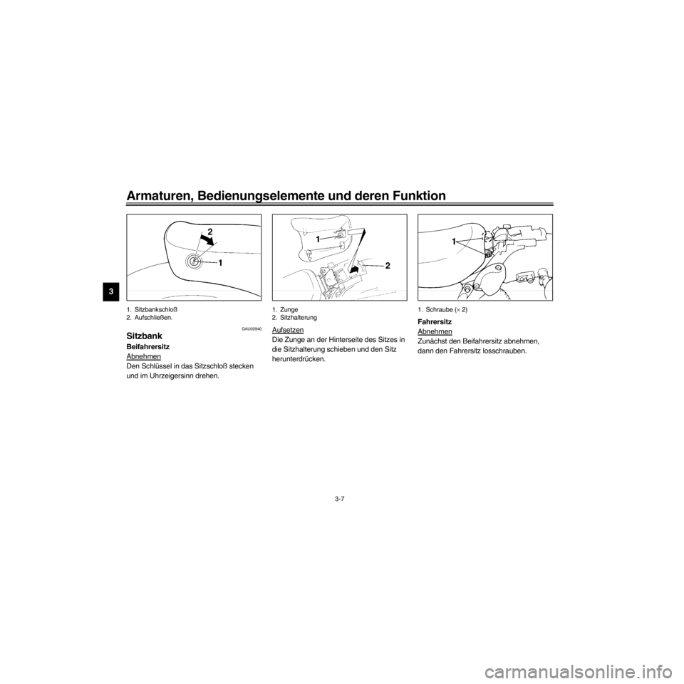 YAMAHA XV535 2000 Betriebsanleitungen (in German) L
3-7
Armaturen, Bedienungselemente und deren Funktion
/Net/layout8/ForUsers_2/mac_user/Kayo/AA9151_XV535-G6/German/G-3.frame
1. Sitzbankschlo§
2. Aufschlie§en.
GAU02940
Sitzbank
Beifahrersitz
Abneh YAMAHA XV535 2000 Betriebsanleitungen (in German) L
3-7
Armaturen, Bedienungselemente und deren Funktion
/Net/layout8/ForUsers_2/mac_user/Kayo/AA9151_XV535-G6/German/G-3.frame
1. Sitzbankschlo§
2. Aufschlie§en.
GAU02940
Sitzbank
Beifahrersitz
Abneh