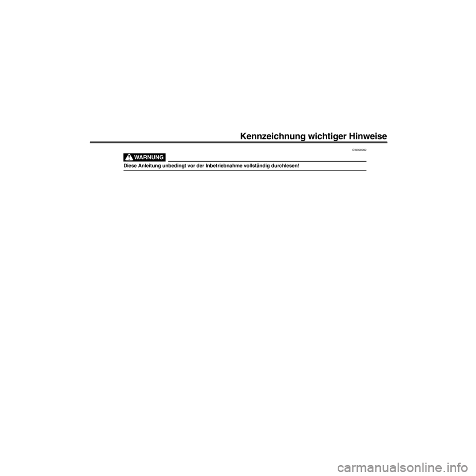 YAMAHA XV535 2000  Betriebsanleitungen (in German) R/Net/layout8/ForUsers_2/mac_user/Kayo/AA9151_XV535-G6/German/G-INT.frame
GW000002
Diese Anleitung unbedingt vor der Inbetriebnahme vollstŠndig durchlesen!
Kennzeichnung wichtiger Hinweise 