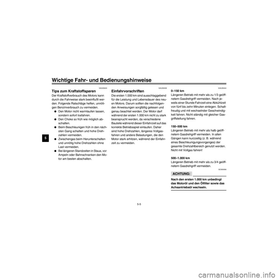 YAMAHA XV535 2000 Betriebsanleitungen (in German) L
5-5
Wichtige Fahr- und Bedienungshinweise
/Net/layout8/ForUsers_2/mac_user/Kayo/AA9151_XV535-G6/German/G-5.frame
GAU00424
Tips zum Kraftstoffsparen
Der Kraftstoffverbrauch des Motors kann
durch die YAMAHA XV535 2000 Betriebsanleitungen (in German) L
5-5
Wichtige Fahr- und Bedienungshinweise
/Net/layout8/ForUsers_2/mac_user/Kayo/AA9151_XV535-G6/German/G-5.frame
GAU00424
Tips zum Kraftstoffsparen
Der Kraftstoffverbrauch des Motors kann
durch die