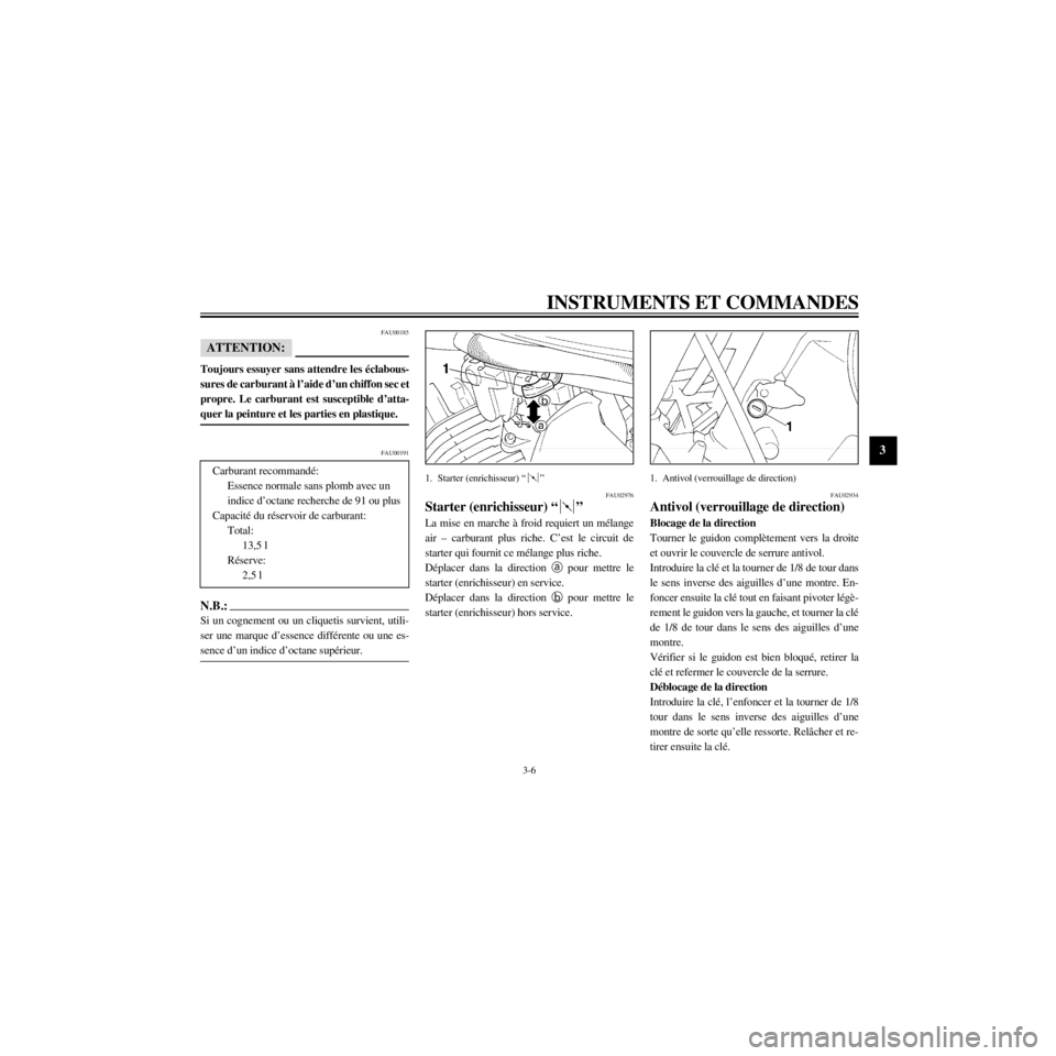 YAMAHA XV535 2000 Notices Demploi (in French) R
3-6
INSTRUMENTS ET COMMANDES
/Net/layout8/ForUsers_2/mac_user/Kayo/AA9150_XV535-F6/French/F-3.frame
FAU00185
ATTENTION:
Toujours essuyer sans attendre les Žclabous-
sures de carburant ˆ lÕaide d YAMAHA XV535 2000 Notices Demploi (in French) R
3-6
INSTRUMENTS ET COMMANDES
/Net/layout8/ForUsers_2/mac_user/Kayo/AA9150_XV535-F6/French/F-3.frame
FAU00185
ATTENTION:
Toujours essuyer sans attendre les Žclabous-
sures de carburant ˆ lÕaide d