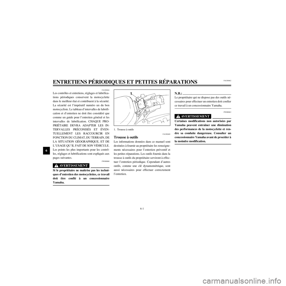 YAMAHA XV535 2000 Notices Demploi (in French) L
6-1
ENTRETIENS PƒRIODIQUES ET PETITES RƒPARATIONS
/Net/layout8/ForUsers_2/mac_user/Kayo/AA9150_XV535-F6/French/F-6.frame
FAU00464
Les contr™les et entretiens, rŽglages et lubrifica-
tions pŽri YAMAHA XV535 2000 Notices Demploi (in French) L
6-1
ENTRETIENS PƒRIODIQUES ET PETITES RƒPARATIONS
/Net/layout8/ForUsers_2/mac_user/Kayo/AA9150_XV535-F6/French/F-6.frame
FAU00464
Les contr™les et entretiens, rŽglages et lubrifica-
tions pŽri