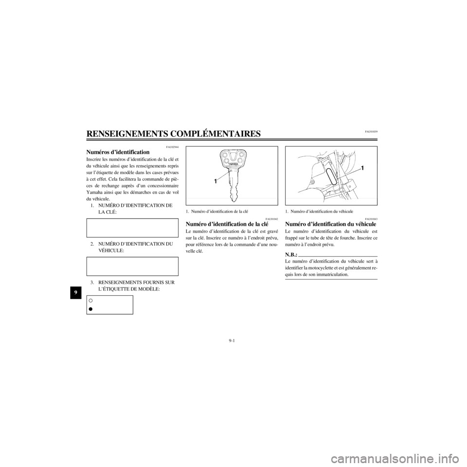 YAMAHA XV535 2000 Notices Demploi (in French) L
9-1
RENSEIGNEMENTS COMPLƒMENTAIRES
/Net/layout8/ForUsers_2/mac_user/Kayo/AA9150_XV535-F6/French/F-9.frame
FAU02944
NumŽros dÕidentification
Inscrire les numŽros dÕidentification de la clŽ et
d YAMAHA XV535 2000 Notices Demploi (in French) L
9-1
RENSEIGNEMENTS COMPLƒMENTAIRES
/Net/layout8/ForUsers_2/mac_user/Kayo/AA9150_XV535-F6/French/F-9.frame
FAU02944
NumŽros dÕidentification
Inscrire les numŽros dÕidentification de la clŽ et
d