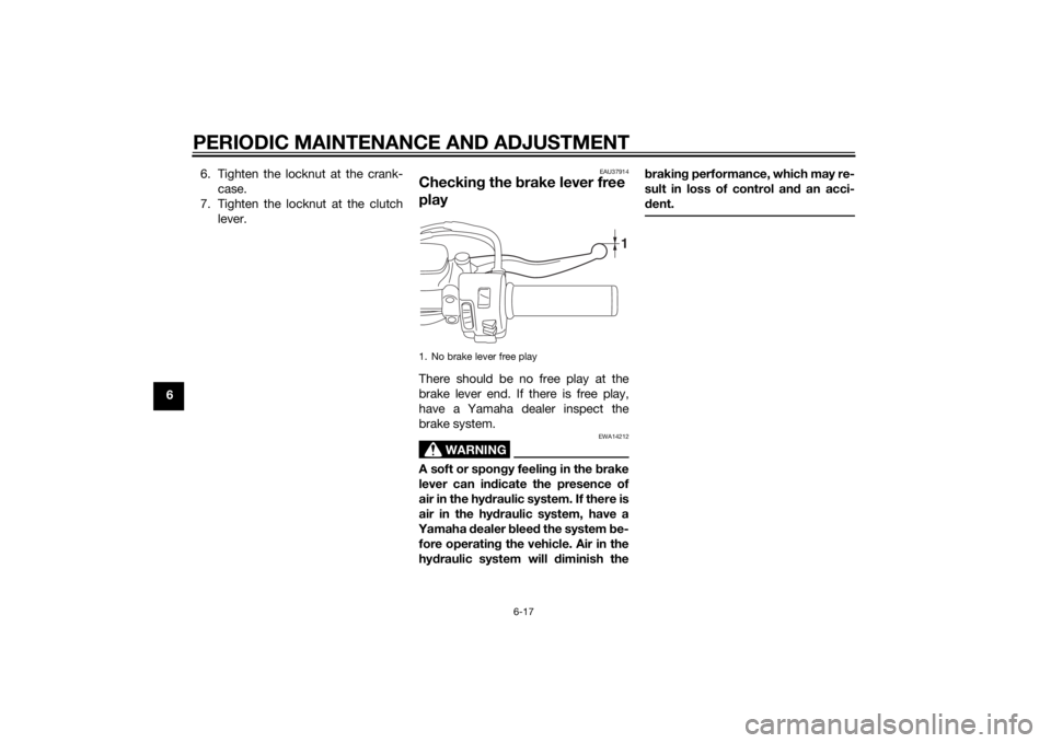 YAMAHA XV950 2014 Workshop Manual PERIODIC MAINTENANCE AND ADJUSTMENT
6-17
66. Tighten the locknut at the crank-
case.
7. Tighten the locknut at the clutch lever.
EAU37914
Checkin g the brake lever free
playThere should be no free p YAMAHA XV950 2014 Workshop Manual PERIODIC MAINTENANCE AND ADJUSTMENT
6-17
66. Tighten the locknut at the crank-
case.
7. Tighten the locknut at the clutch lever.
EAU37914
Checkin g the brake lever free
playThere should be no free p
