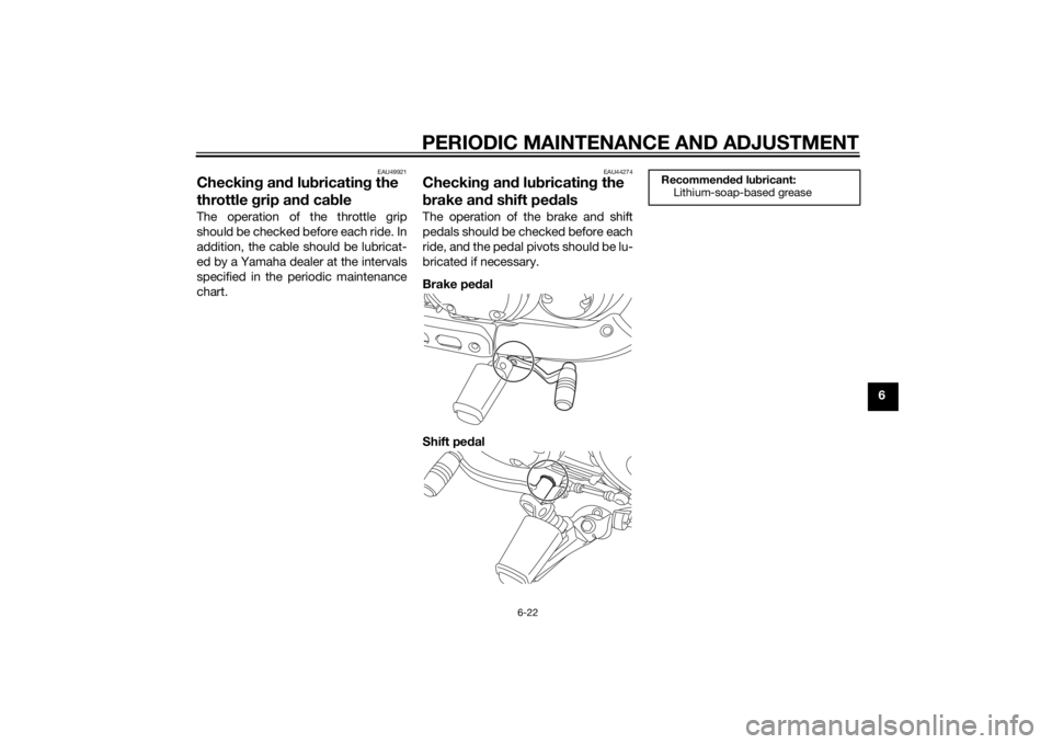 YAMAHA XV950 2014 Repair Manual PERIODIC MAINTENANCE AND ADJUSTMENT
6-22
6
EAU49921
Checking an d lu bricatin g the
throttle grip an d ca bleThe operation of the throttle grip
should be checked before each ride. In
addition, the c YAMAHA XV950 2014 Repair Manual PERIODIC MAINTENANCE AND ADJUSTMENT
6-22
6
EAU49921
Checking an d lu bricatin g the
throttle grip an d ca bleThe operation of the throttle grip
should be checked before each ride. In
addition, the c