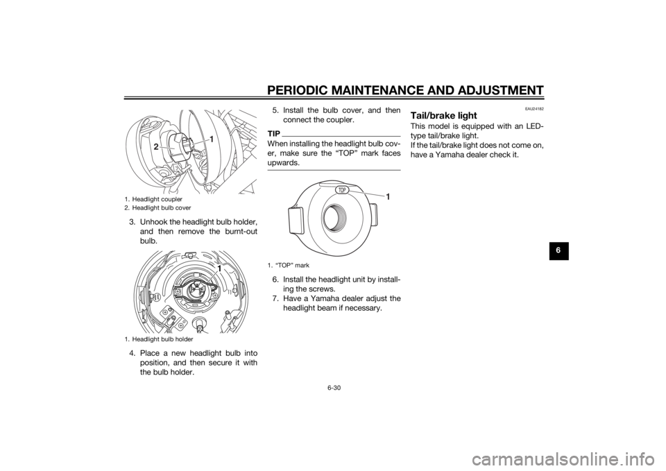 YAMAHA XV950 2014 Manual PDF PERIODIC MAINTENANCE AND ADJUSTMENT
6-30
6
3. Unhook the headlight bulb holder,
and then remove the burnt-out
bulb.
4. Place a new headlight bulb into position, and then secure it with
the bulb holder YAMAHA XV950 2014 Manual PDF PERIODIC MAINTENANCE AND ADJUSTMENT
6-30
6
3. Unhook the headlight bulb holder,
and then remove the burnt-out
bulb.
4. Place a new headlight bulb into position, and then secure it with
the bulb holder