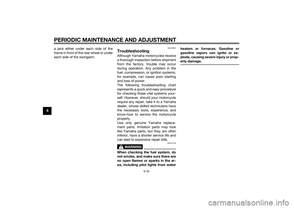 YAMAHA XV950 2014 Manual PDF PERIODIC MAINTENANCE AND ADJUSTMENT
6-33
6a jack either under each side of the
frame in front of the rear wheel or under
each side of the swingarm.
EAU25852
Trou
bleshootin gAlthough Yamaha motorcycle YAMAHA XV950 2014 Manual PDF PERIODIC MAINTENANCE AND ADJUSTMENT
6-33
6a jack either under each side of the
frame in front of the rear wheel or under
each side of the swingarm.
EAU25852
Trou
bleshootin gAlthough Yamaha motorcycle