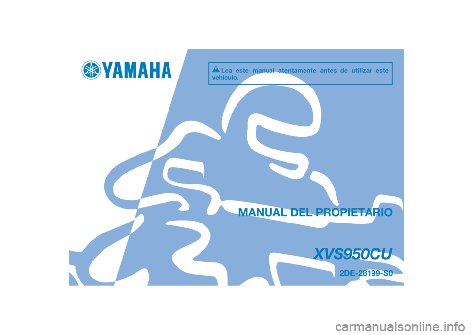 YAMAHA XV950 2014  Manuale de Empleo (in Spanish) DIC183
XVS950CU
MANUAL DEL PROPIETARIO
2DE-28199-S0
Lea este manual atentamente antes de utilizar este 
vehículo.
[Spanish  (S)] 