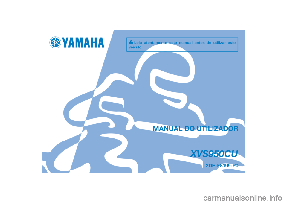 YAMAHA XV950 2014  Manual de utilização (in Portuguese) DIC183
XVS950CU
MANUAL DO UTILIZADOR
2DE-F8199-P0
Leia atentamente este manual antes de utilizar este 
veículo.
[Portuguese  (P)] 