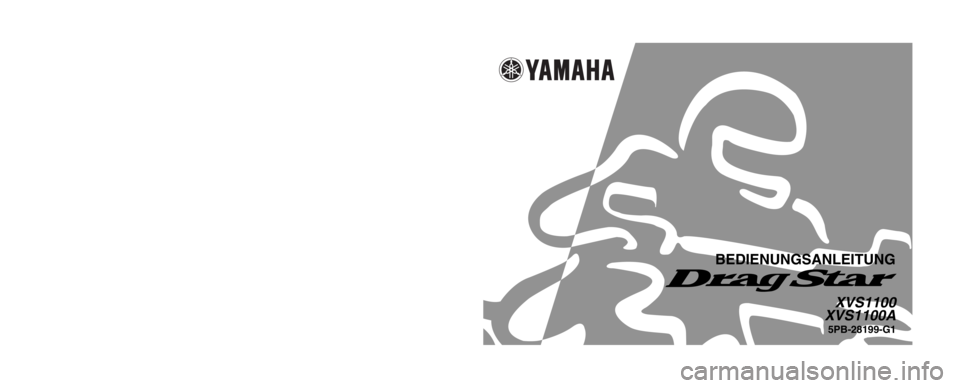 YAMAHA XVS1100A 2002  Betriebsanleitungen (in German) 5PB-28199-G1
XVS1100
XVS1100A
BEDIENUNGSANLEITUNG
GEDRUCKT AUF RECYCLING-PAPIER
YAMAHA MOTOR CO., LTD.
PRINTED IN JAPAN
2001 . 8 - 0.3 × 1    CR
(G) 