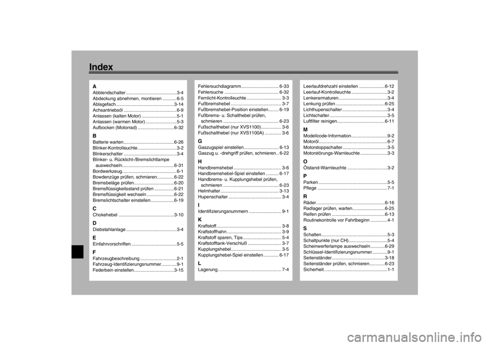 YAMAHA XVS1100 2002  Betriebsanleitungen (in German) IndexAAbblendschalter .......................................3-4
Abdeckung abnehmen, montieren ...........6-5
Ablagefach............................................. 3-14
Achsantriebsöl .............