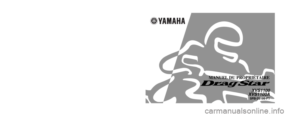 YAMAHA XVS1100 2002  Notices Demploi (in French) 5PB-28199-F1
XVS1100
XVS1100A
MANUEL DU PROPRIÉTAIRE
IMPRIMÉ SUR PAPIER RECYCLÉ
YAMAHA MOTOR CO., LTD.
PRINTED IN JAPAN
2001 . 11 - 0.3 × 1   CR
(F) 