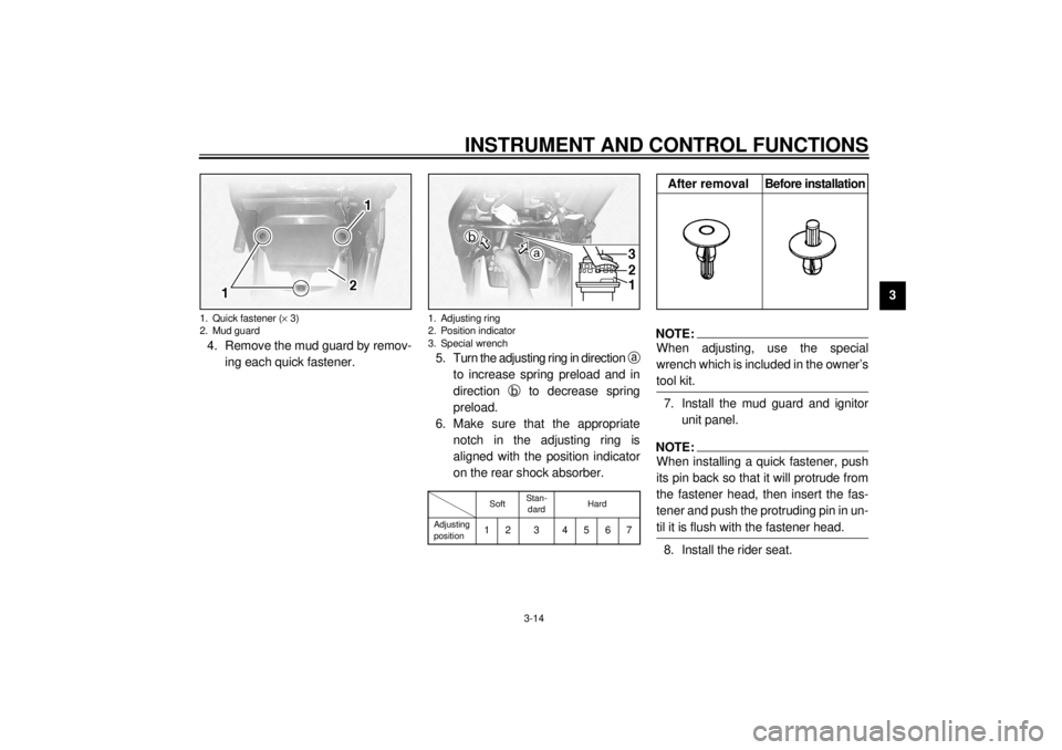 YAMAHA XVS1100 2000  Owners Manual INSTRUMENT AND CONTROL FUNCTIONS
3-14
3
4. Remove the mud guard by remov-
ing each quick fastener.5. Turn the adjusting ring in direction 
a
to increase spring preload and in
direction 
b to decrease 