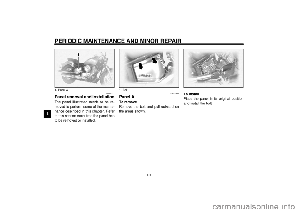 YAMAHA XVS1100 2000 Owners Manual PERIODIC MAINTENANCE AND MINOR REPAIR
6-5
6
EAU01777
Panel removal and installationThe panel illustrated needs to be re-
moved to perform some of the mainte-
nance described in this chapter. Refer
to YAMAHA XVS1100 2000 Owners Manual PERIODIC MAINTENANCE AND MINOR REPAIR
6-5
6
EAU01777
Panel removal and installationThe panel illustrated needs to be re-
moved to perform some of the mainte-
nance described in this chapter. Refer
to