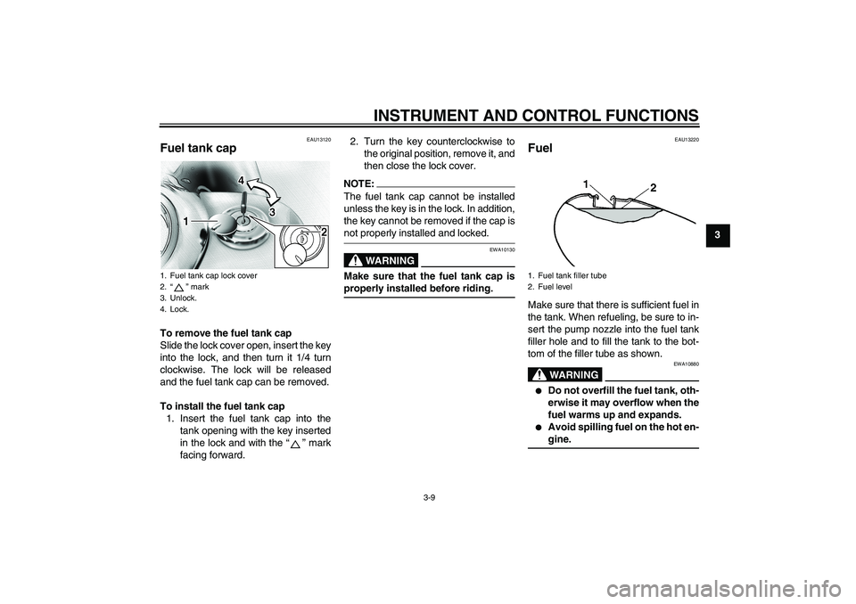 YAMAHA XVS1100A 2006 Owners Manual INSTRUMENT AND CONTROL FUNCTIONS
3-9
3
EAU13120
Fuel tank cap To remove the fuel tank cap
Slide the lock cover open, insert the key
into the lock, and then turn it 1/4 turn
clockwise. The lock will be YAMAHA XVS1100A 2006 Owners Manual INSTRUMENT AND CONTROL FUNCTIONS
3-9
3
EAU13120
Fuel tank cap To remove the fuel tank cap
Slide the lock cover open, insert the key
into the lock, and then turn it 1/4 turn
clockwise. The lock will be