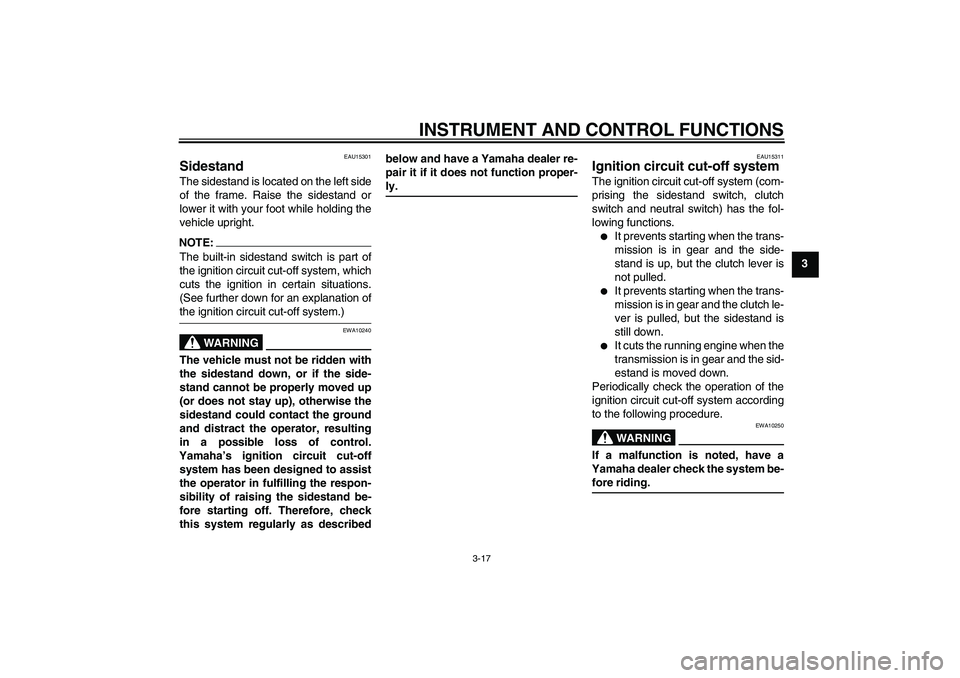 YAMAHA XVS1100A 2006  Owners Manual INSTRUMENT AND CONTROL FUNCTIONS
3-17
3
EAU15301
Sidestand The sidestand is located on the left side
of the frame. Raise the sidestand or
lower it with your foot while holding the
vehicle upright.NOTE