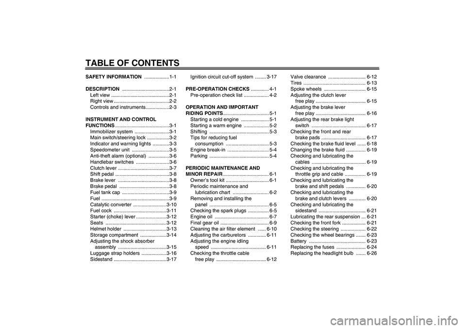 YAMAHA XVS1100A 2006  Owners Manual TABLE OF CONTENTSSAFETY INFORMATION ..................1-1
DESCRIPTION ..................................2-1
Left view ..........................................2-1
Right view .........................