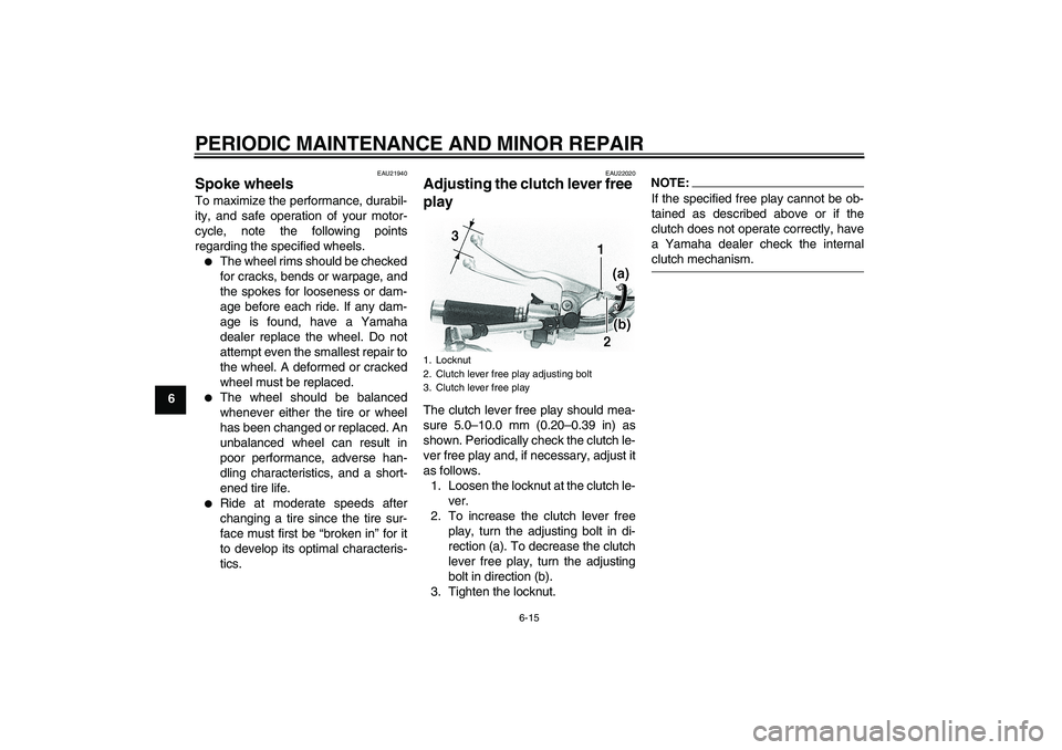 YAMAHA XVS1100A 2006 Workshop Manual PERIODIC MAINTENANCE AND MINOR REPAIR
6-15
6
EAU21940
Spoke wheels To maximize the performance, durabil-
ity, and safe operation of your motor-
cycle, note the following points
regarding the specified YAMAHA XVS1100A 2006 Workshop Manual PERIODIC MAINTENANCE AND MINOR REPAIR
6-15
6
EAU21940
Spoke wheels To maximize the performance, durabil-
ity, and safe operation of your motor-
cycle, note the following points
regarding the specified