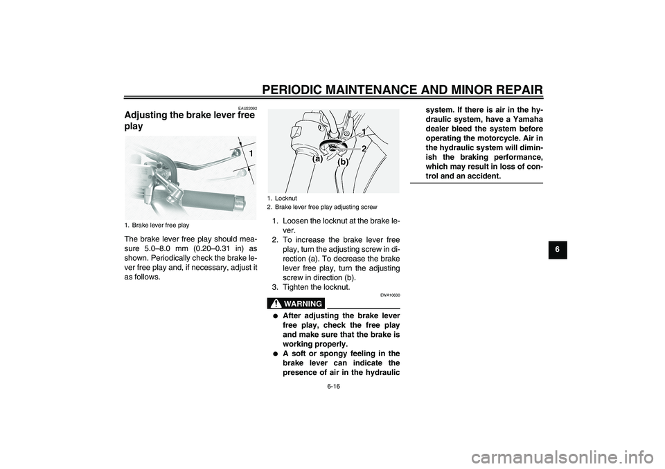 YAMAHA XVS1100A 2006 Workshop Manual PERIODIC MAINTENANCE AND MINOR REPAIR
6-16
6
EAU22092
Adjusting the brake lever free
play The brake lever free play should mea-
sure 5.0–8.0 mm (0.20–0.31 in) as
shown. Periodically check the bra YAMAHA XVS1100A 2006 Workshop Manual PERIODIC MAINTENANCE AND MINOR REPAIR
6-16
6
EAU22092
Adjusting the brake lever free
play The brake lever free play should mea-
sure 5.0–8.0 mm (0.20–0.31 in) as
shown. Periodically check the bra