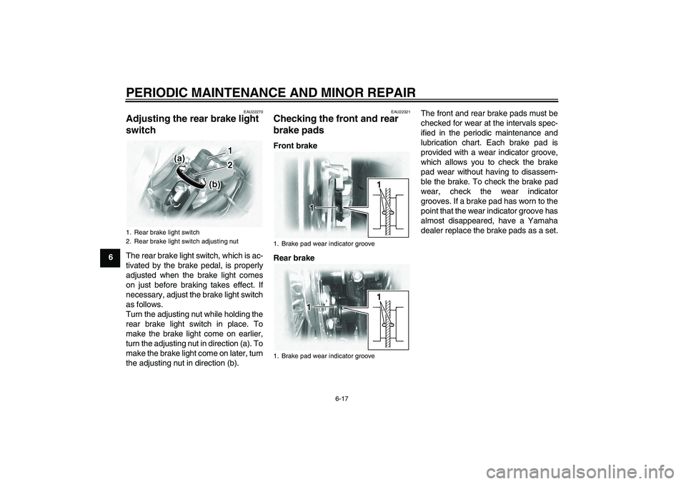 YAMAHA XVS1100A 2006 Workshop Manual PERIODIC MAINTENANCE AND MINOR REPAIR
6-17
6
EAU22270
Adjusting the rear brake light
switch The rear brake light switch, which is ac-
tivated by the brake pedal, is properly
adjusted when the brake l YAMAHA XVS1100A 2006 Workshop Manual PERIODIC MAINTENANCE AND MINOR REPAIR
6-17
6
EAU22270
Adjusting the rear brake light
switch The rear brake light switch, which is ac-
tivated by the brake pedal, is properly
adjusted when the brake l
