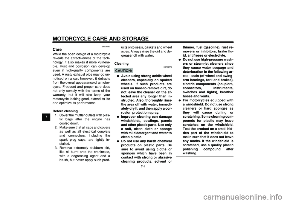 YAMAHA XVS1100A 2006  Owners Manual MOTORCYCLE CARE AND STORAGE
7-1
7
EAU26060
Care While the open design of a motorcycle
reveals the attractiveness of the tech-
nology, it also makes it more vulnera-
ble. Rust and corrosion can develop