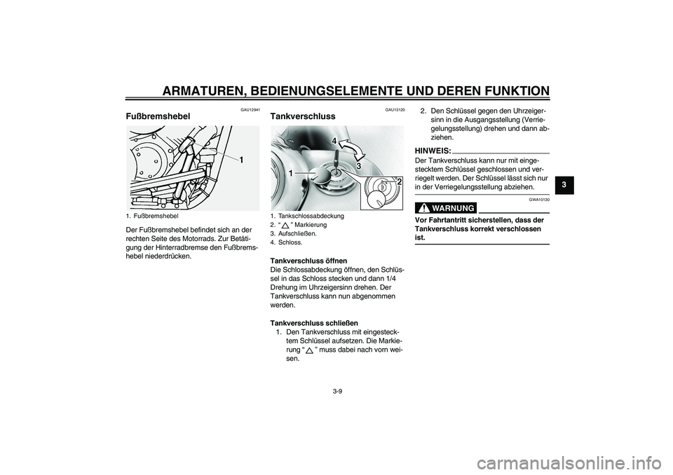 YAMAHA XVS1100A 2006 Betriebsanleitungen (in German) ARMATUREN, BEDIENUNGSELEMENTE UND DEREN FUNKTION
3-9
3
GAU12941
Fußbremshebel Der Fußbremshebel befindet sich an der
rechten Seite des Motorrads. Zur Betäti-
gung der Hinterradbremse den Fußbrems YAMAHA XVS1100A 2006 Betriebsanleitungen (in German) ARMATUREN, BEDIENUNGSELEMENTE UND DEREN FUNKTION
3-9
3
GAU12941
Fußbremshebel Der Fußbremshebel befindet sich an der
rechten Seite des Motorrads. Zur Betäti-
gung der Hinterradbremse den Fußbrems