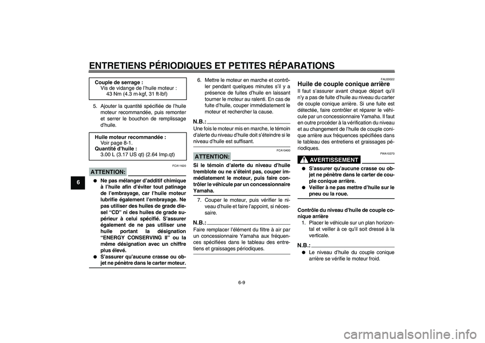 YAMAHA XVS1100A 2006  Notices Demploi (in French) ENTRETIENS PÉRIODIQUES ET PETITES RÉPARATIONS
6-9
6
5. Ajouter la quantité spécifiée de l’huile
moteur recommandée, puis remonter
et serrer le bouchon de remplissage
d’huile.ATTENTION:
FCA11