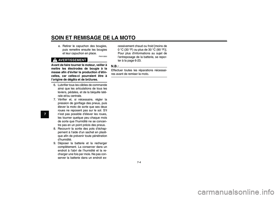 YAMAHA XVS1100A 2006 Notices Demploi (in French) SOIN ET REMISAGE DE LA MOTO
7-4
7
e. Retirer le capuchon des bougies,
puis remettre ensuite les bougies
et leur capuchon en place.AVERTISSEMENT
FWA10950
Avant de faire tourner le moteur, veiller à
me YAMAHA XVS1100A 2006 Notices Demploi (in French) SOIN ET REMISAGE DE LA MOTO
7-4
7
e. Retirer le capuchon des bougies,
puis remettre ensuite les bougies
et leur capuchon en place.AVERTISSEMENT
FWA10950
Avant de faire tourner le moteur, veiller à
me