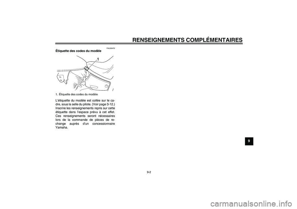 YAMAHA XVS1100A 2006 Notices Demploi (in French) RENSEIGNEMENTS COMPLÉMENTAIRES
9-2
9
FAU26470
Étiquette des codes du modèle
L’étiquette du modèle est collée sur le ca-
dre, sous la selle du pilote. (Voir page 3-12.)
Inscrire les renseignem YAMAHA XVS1100A 2006 Notices Demploi (in French) RENSEIGNEMENTS COMPLÉMENTAIRES
9-2
9
FAU26470
Étiquette des codes du modèle
L’étiquette du modèle est collée sur le ca-
dre, sous la selle du pilote. (Voir page 3-12.)
Inscrire les renseignem