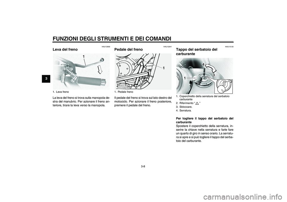 YAMAHA XVS1100A 2006  Manuale duso (in Italian) FUNZIONI DEGLI STRUMENTI E DEI COMANDI
3-8
3
HAU12890
Leva del freno La leva del freno si trova sulla manopola de-
stra del manubrio. Per azionare il freno an-
teriore, tirare la leva verso la manopol YAMAHA XVS1100A 2006  Manuale duso (in Italian) FUNZIONI DEGLI STRUMENTI E DEI COMANDI
3-8
3
HAU12890
Leva del freno La leva del freno si trova sulla manopola de-
stra del manubrio. Per azionare il freno an-
teriore, tirare la leva verso la manopol