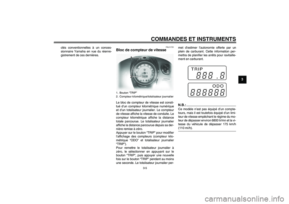 YAMAHA XVS1100A 2005  Notices Demploi (in French) COMMANDES ET INSTRUMENTS
3-5
3
clés conventionnelles à un conces-
sionnaire Yamaha en vue du réenre-
gistrement de ces dernières.
FAU11731
Bloc de compteur de vitesse Le bloc de compteur de vitess